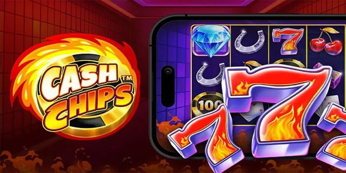 Cash Chips – Memasuki Dunia Gemerlap Slot Online
