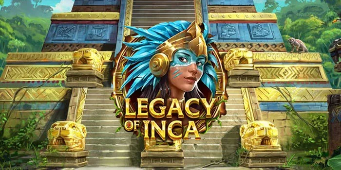 Legacy Of Inca – Memecahkan Mega Jackpot Dalam Slot Gacor