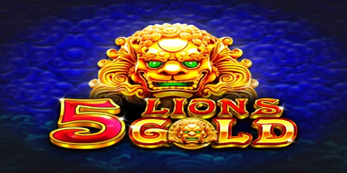 5 Lions Gold Metode Cerdas Mendapatkan Keberuntungan Emas 5 Lions Gold Metode Cerdas Mendapatkan Keberuntungan Emas